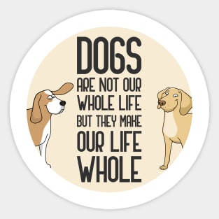 Dogs Are Not Our Whole Life Sticker